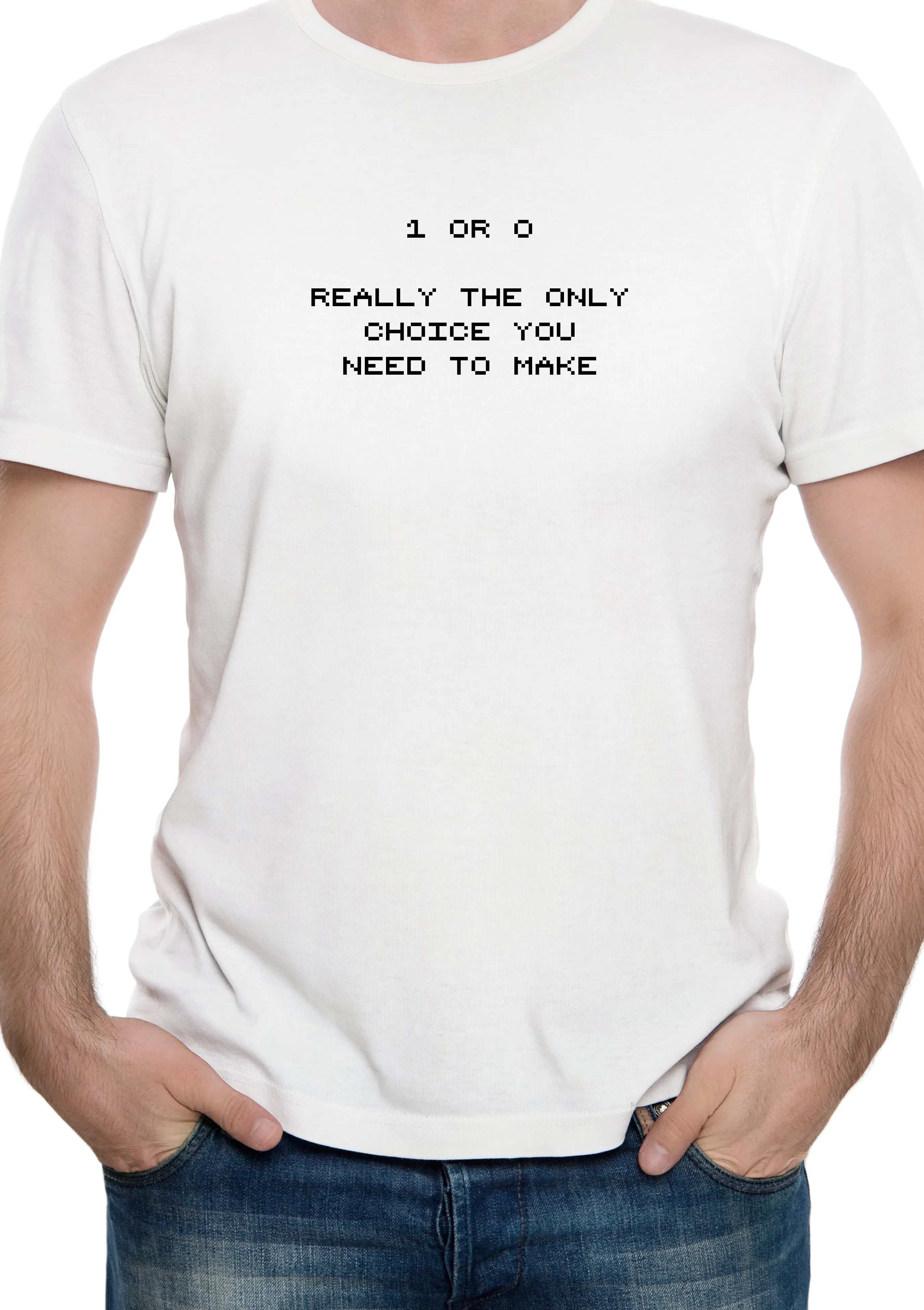 1 or 0 Really the Only Choice You Need to Make T-Shirt