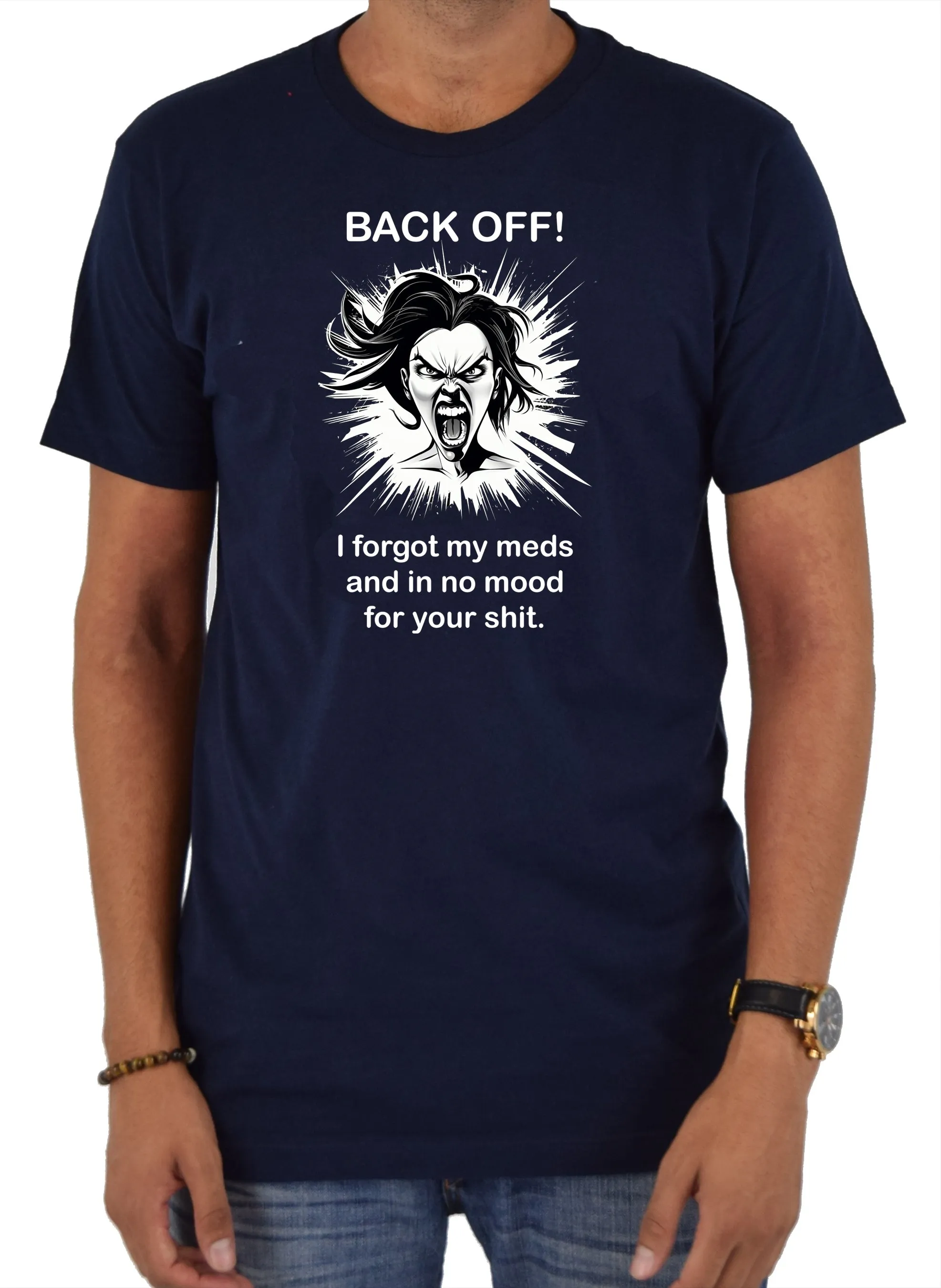 BACK OFF I forgot my meds and in no mood for your shit T-Shirt