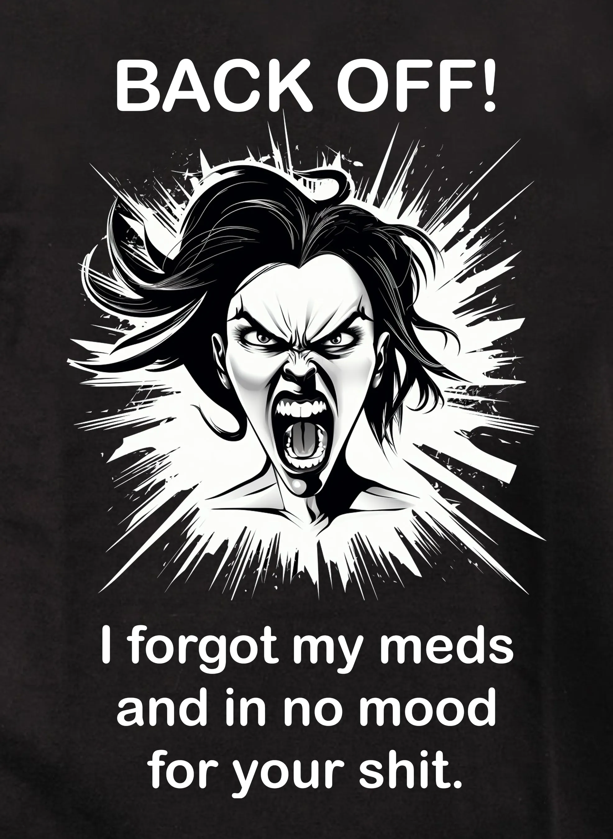 BACK OFF I forgot my meds and in no mood for your shit T-Shirt